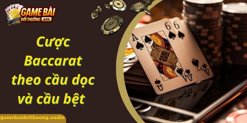 Bí kíp đánh Baccarat kiểu cấp tiến hiệu quả